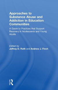 Cover image for Approaches to Substance Abuse and Addiction in Education Communities: A Guide to Practices that Support Recovery in Adolescents and Young Adults