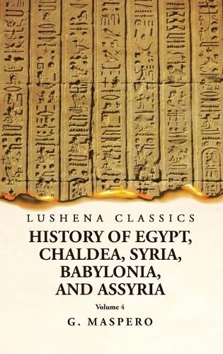 History of Egypt, Chaldea, Syria, Babylonia and Assyria Volume 4