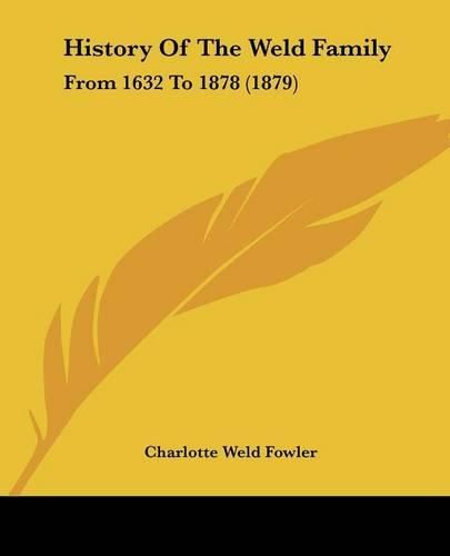 Cover image for History of the Weld Family: From 1632 to 1878 (1879)