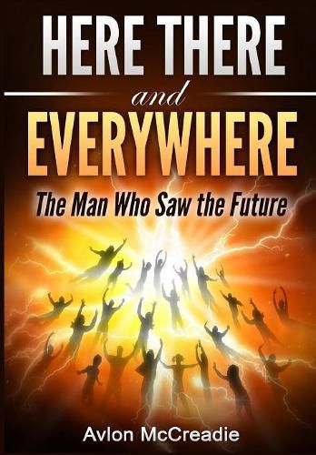 Cover image for Here There and Everywhere: The Man Who Saw the Future