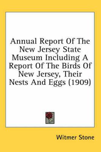 Cover image for Annual Report of the New Jersey State Museum Including a Report of the Birds of New Jersey, Their Nests and Eggs (1909)