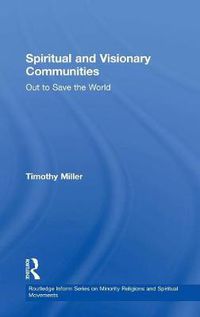 Cover image for Spiritual and Visionary Communities: Out to Save the World