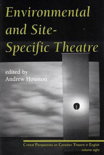 Cover image for Environmental and Site Specific Theatre: Critical Perspectives on Canadian Theatre in English Vol. VIII