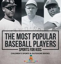 Cover image for The Most Popular Baseball Players - Sports for Kids Children's Sports & Outdoors Books