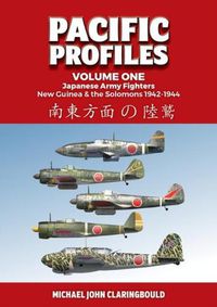 Cover image for Pacific Profiles - Volume One: Japanese Army Fighters New Guinea & the Solomons 1942-1944