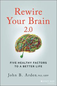 Cover image for Rewire Your Brain 2.0: Five Healthy Factors to a B etter Life