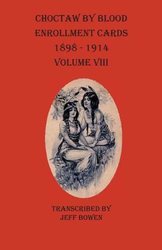 Cover image for Choctaw By Blood Enrollment Cards 1898-1914 Volume VIII