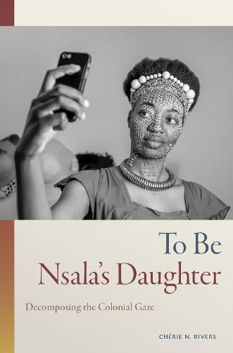 Cover image for To Be Nsala's Daughter: Decomposing the Colonial Gaze