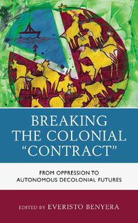 Cover image for Breaking the Colonial  Contract: From Oppression to Autonomous Decolonial Futures