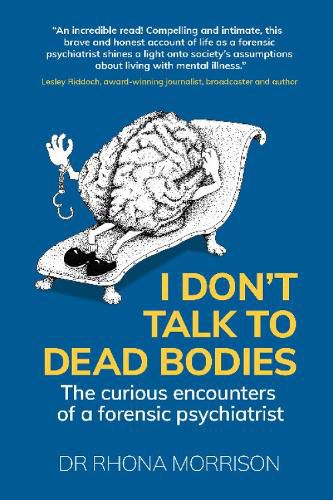 Cover image for I Don't Talk to Dead Bodies: The Curious Encounters of a Forensic Psychiatrist