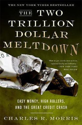 Cover image for The Two Trillion Dollar Meltdown: Easy Money, High Rollers, and the Great Credit Crash