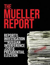 Cover image for The Mueller Report: Report On The Investigation Into Russian Interference In The 2016 Presidential Election