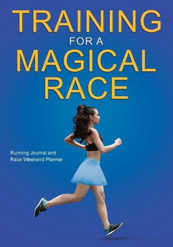 Cover image for Training for a Magical Race: 20-Week Running Journal and Race Weekend Planner for Women