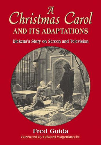 Cover image for A Christmas Carol and Its Adaptations: A Critical Examination of Dickens's Story and Its Productions on Screen and Television