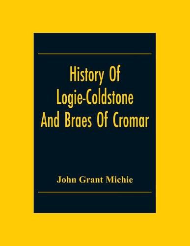 Cover image for History Of Logie-Coldstone And Braes Of Cromar