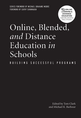 Online, Blended and Distance Education in Schools: Building Successful Programs