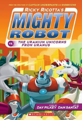 Uranium Unicorns from Uranus (Ricky Ricotta's Might Robot #7)