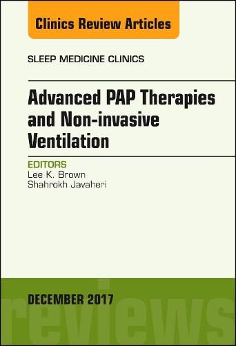 Advanced PAP Therapies and Non-invasive Ventilation, An Issue of Sleep Medicine Clinics