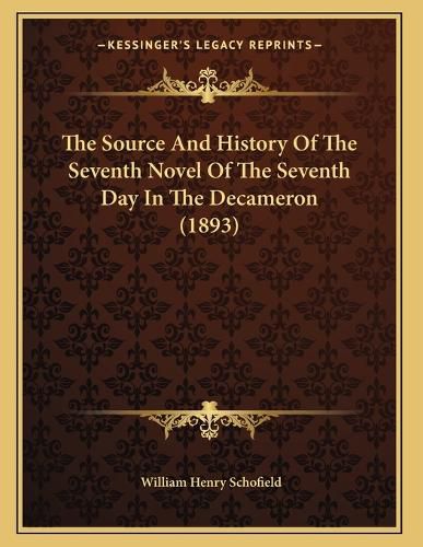 Cover image for The Source and History of the Seventh Novel of the Seventh Day in the Decameron (1893)