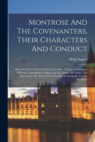 Cover image for Montrose And The Covenanters, Their Characters And Conduct