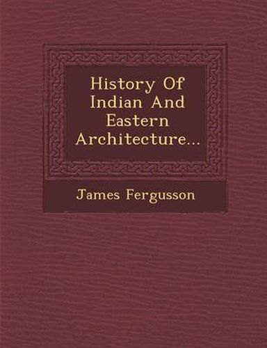 Cover image for History of Indian and Eastern Architecture...