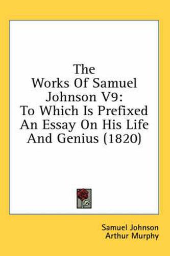 Cover image for The Works of Samuel Johnson V9: To Which Is Prefixed an Essay on His Life and Genius (1820)