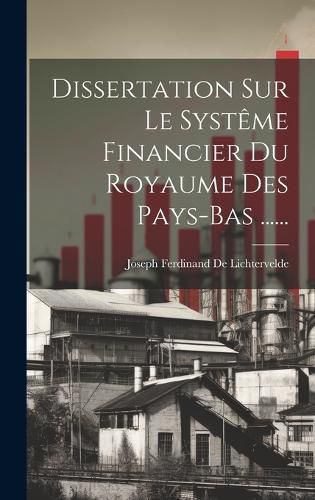 Cover image for Dissertation Sur Le Systeme Financier Du Royaume Des Pays-bas ......