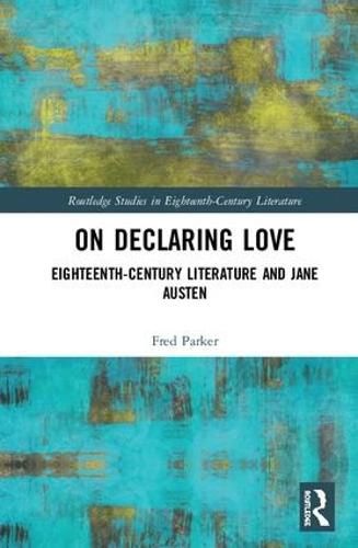 Cover image for On Declaring Love: Eighteenth-Century Literature and Jane Austen