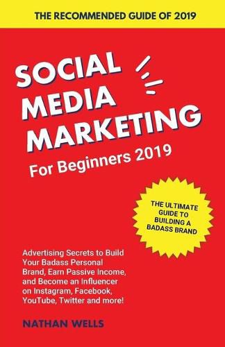 Cover image for Social Media Marketing for Beginners 2019: Advertising Secrets to Build Your Badass Personal Brand, Earn Passive Income, and Become an Influencer on Instagram, Facebook, YouTube, Twitter and more!