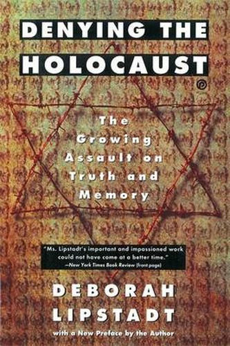 Denying the Holocaust: The Growing Assault on Truth and Memory