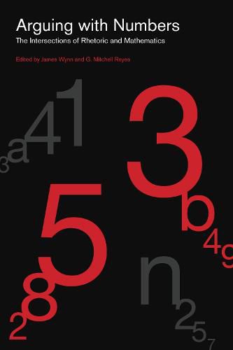 Cover image for Arguing with Numbers: The Intersections of Rhetoric and Mathematics