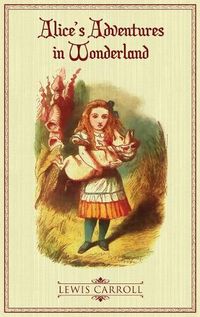 Cover image for Alice's Adventures in Wonderland: The Original 1865 Illustrated Edition