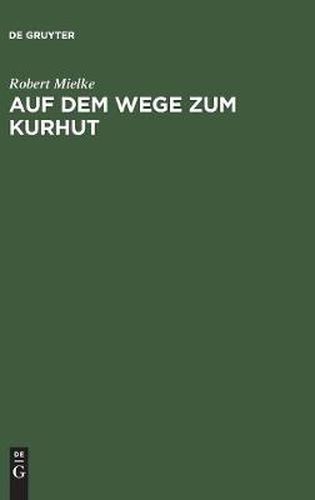 Cover image for Auf Dem Wege Zum Kurhut: Ein Erinnerungsbuch an Den Zug Des Burggrafen Friedrich Von Nurnberg Von Franken Bis in Die Mark Brandenburg Vom 30. Mai Bis Zum 22. Juni 1412