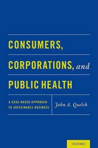 Cover image for Consumers, Corporations, and Public Health: A Case-Based Approach to Sustainable Business