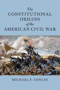 Cover image for The Constitutional Origins of the American Civil War