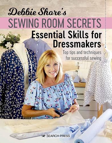 Cover image for Debbie Shore's Sewing Room Secrets: Essential Skills for Dressmakers: Top Tips and Techniques for Successful Sewing