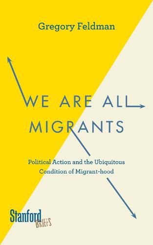 We Are All Migrants: Political Action and the Ubiquitous Condition of Migrant-hood