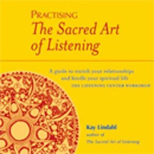 Cover image for Practising The Sacred Art Of Listening: A Guide to Enrich Your Relationships and Kindle Your Spiritual Life