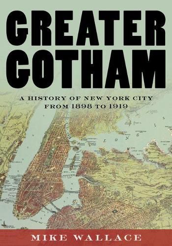 Greater Gotham: A History of New York City from 1898 to 1919