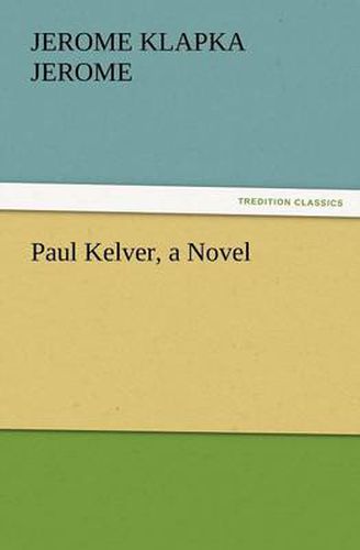 Cover image for Paul Kelver, a Novel