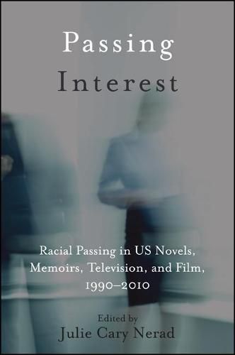 Cover image for Passing Interest: Racial Passing in US Novels, Memoirs, Television, and Film, 1990-2010