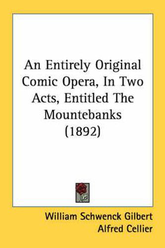 Cover image for An Entirely Original Comic Opera, in Two Acts, Entitled the Mountebanks (1892)