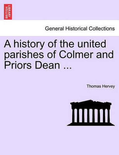 Cover image for A History of the United Parishes of Colmer and Priors Dean ...