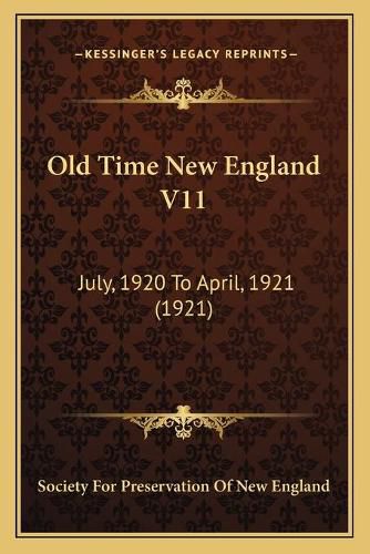 Old Time New England V11: July, 1920 to April, 1921 (1921)