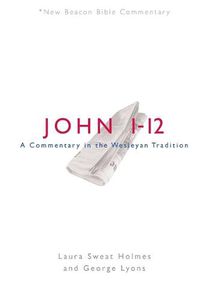 Cover image for Nbbc, John 1-12: A Commentary in the Wesleyan Tradition