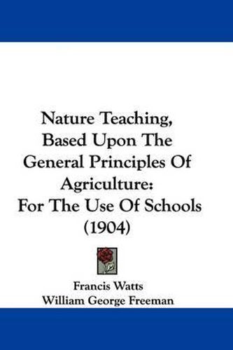 Cover image for Nature Teaching, Based Upon the General Principles of Agriculture: For the Use of Schools (1904)