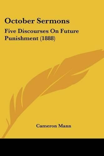 Cover image for October Sermons: Five Discourses on Future Punishment (1888)