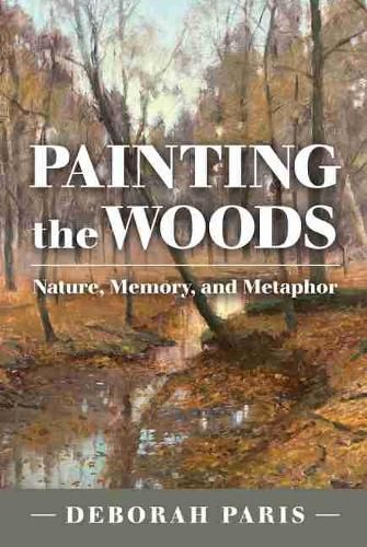 Cover image for Painting the Woods: Nature, Memory, and Metaphor