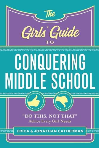 Cover image for The Girls' Guide to Conquering Middle School: Do This, Not That  Advice Every Girl Needs