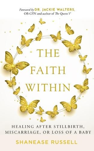 The Faith Within: Healing After Stillbirth, Miscarriage, or Loss of a Baby